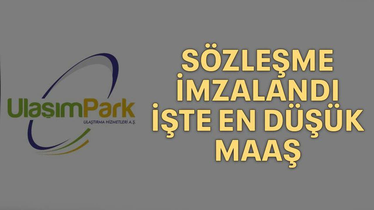 Sözleşme imzalandı işte en düşük maaş
